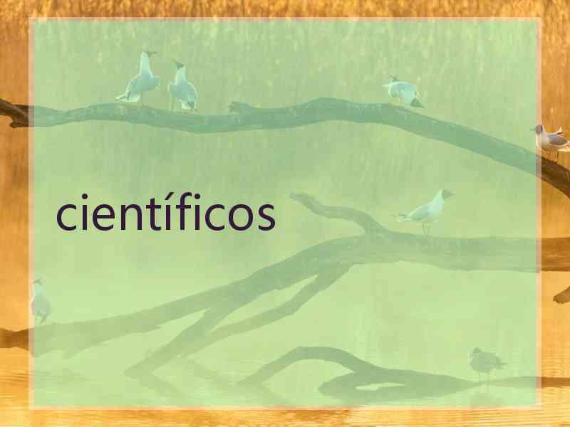 científicos